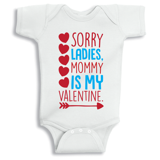 Sorry ladies mommy is my Valentine Baby Onesie