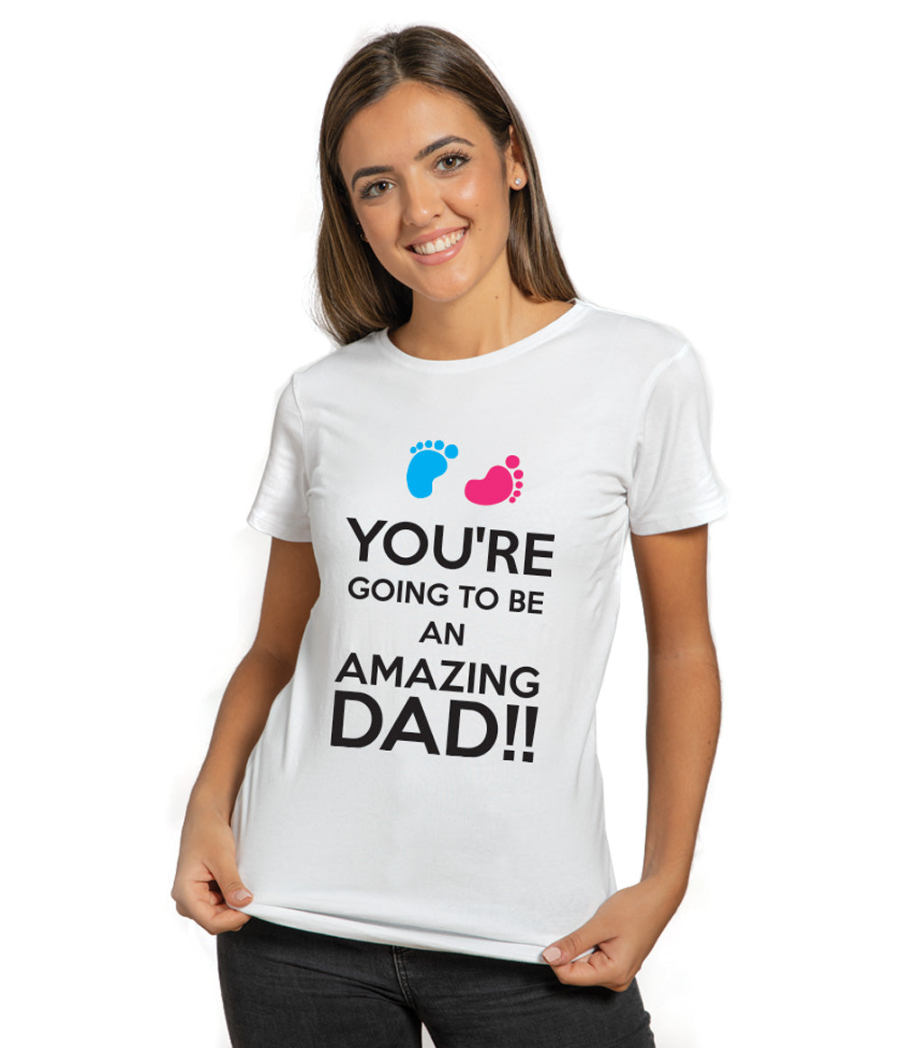 You are going to be an amazing dad - Pregnancy T-Shirt