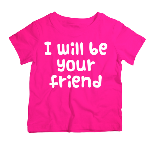 I will be your friend T-Shirt 